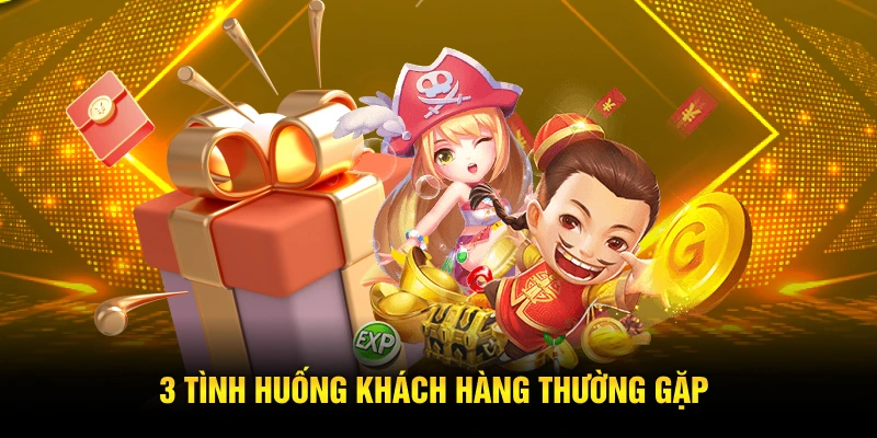 3 tình huống khách hàng thường gặp