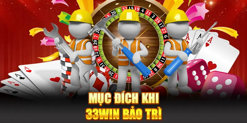 Mục đích khi 33win bảo trì 