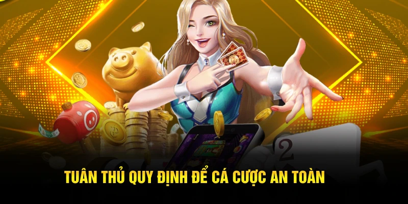 Tuân thủ quy định để cá cược an toàn