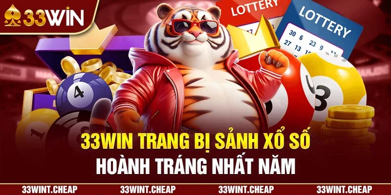 33win trang bị sảnh xổ số hoành tráng nhất năm