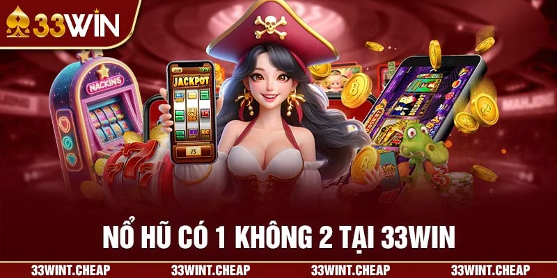 Nổ hũ có 1 không 2 tại 33win