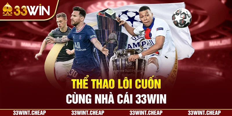 Thể thao lôi cuốn cùng nhà cái 33win